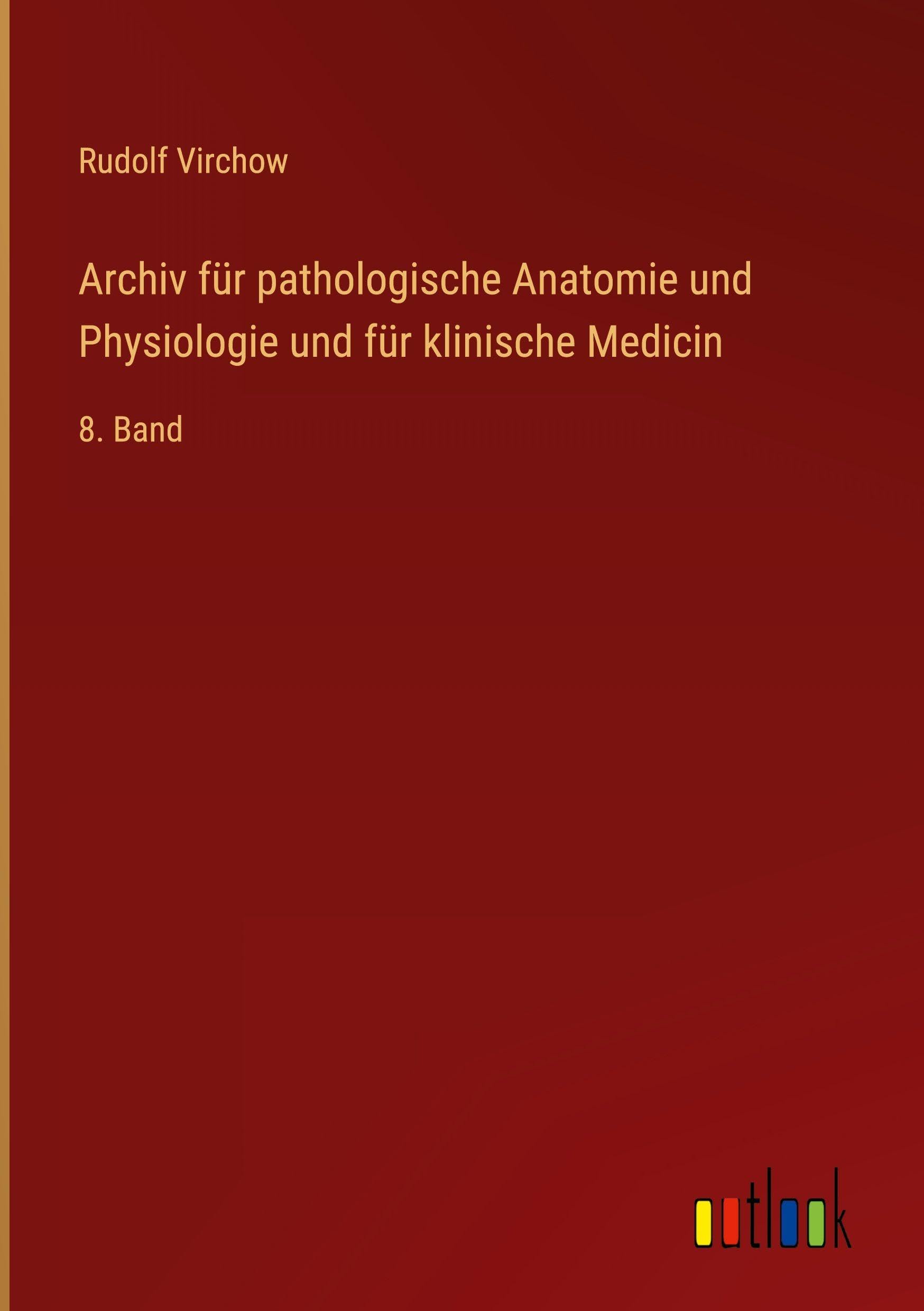 Archiv für pathologische Anatomie und Physiologie und für klinische Medicin: 8. Band