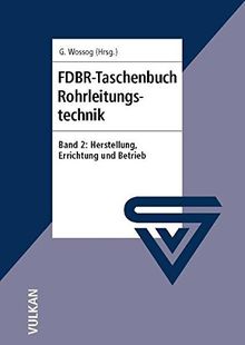 FDBR-Taschenbuch Rohrleitungstechnik  Band 2: Herstellung, Errichtung und Betrieb