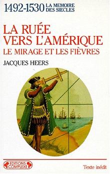 1492-1530, la ruée vers l'Amérique : les mirages et les fièvres