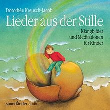 Lieder aus der Stille: Klangbilder und Meditationen für Kinder