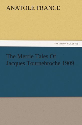 The Merrie Tales Of Jacques Tournebroche 1909 (TREDITION CLASSICS)