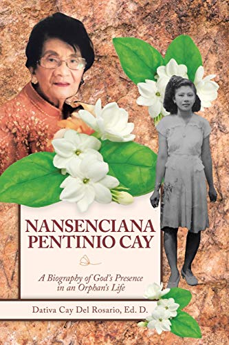 Nansenciana Pentinio Cay: A Biography of God's Presence in an Orphan's Life