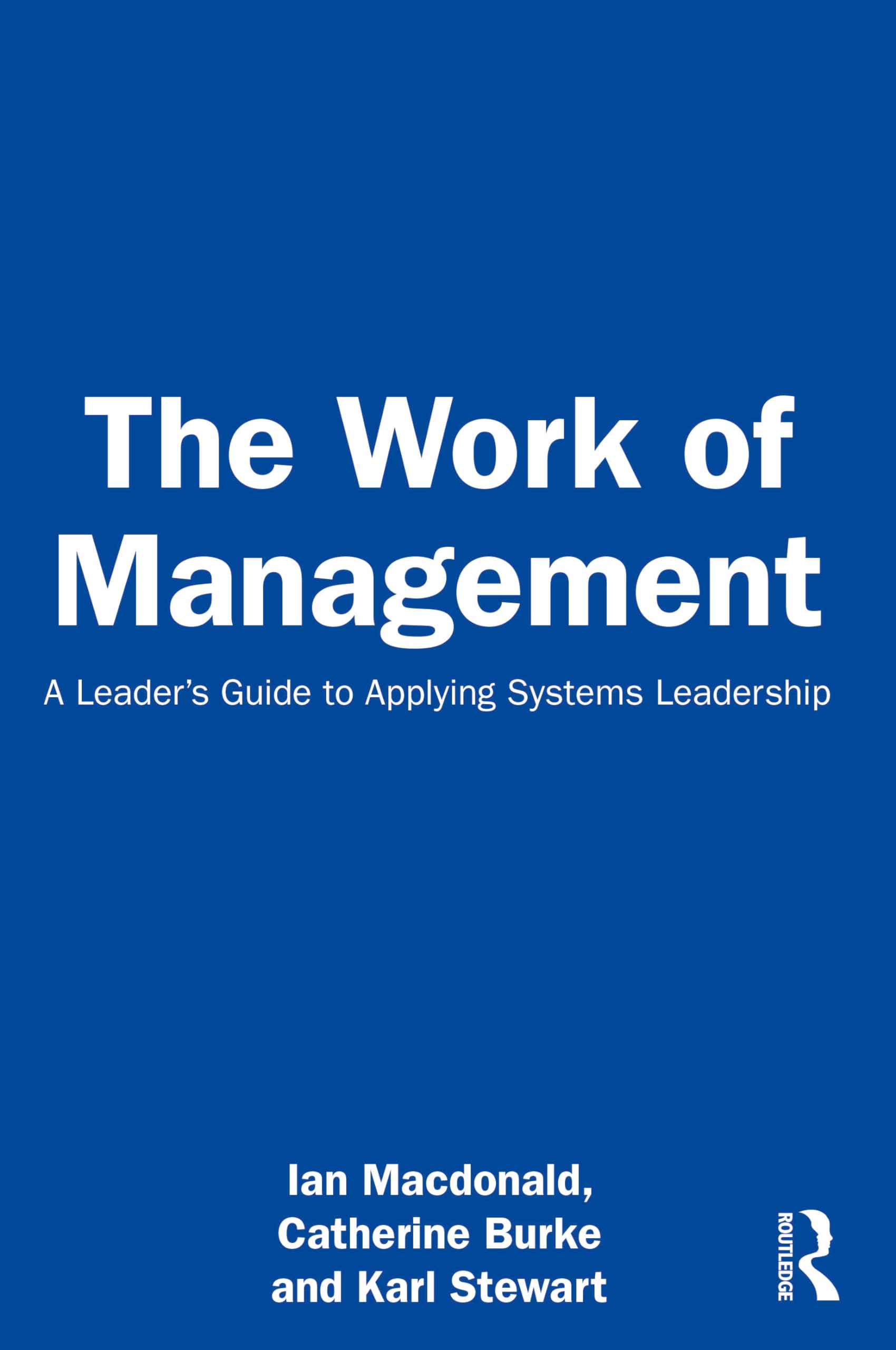 The Work of Management: A Leader's Guide to Applying Systems Leadership