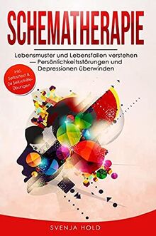 Schematherapie: Lebensmuster und Lebensfallen verstehen ― Persönlichkeitsstörungen und Depressionen überwinden - inkl. Selbsttest & multifunktionalem Selbsthilfe-Konzept