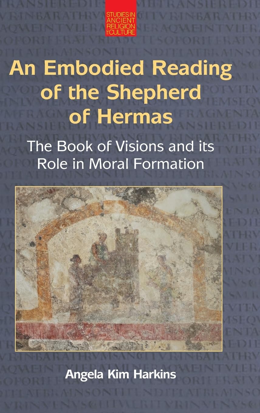 An Embodied Reading of the Shepherd of Hermas: The Book of Visions and its Role in Moral Formation (Studies in Ancient Religion and Culture)
