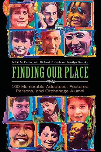 Finding Our Place: 100 Memorable Adoptees, Fostered Persons, and Orphanage Alumni