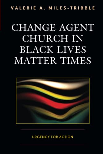Change Agent Church in Black Lives Matter Times: Urgency for Action