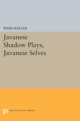 Ward Keeler Javanese Shadow Plays, Javanese Selves (Princeton Legacy Library)