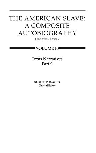The American Slave: Texas Narratives Part 9 Vol 10 (Texas Narratives Supplemantary Series 2)