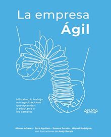 La empresa Ágil: Métodos de trabajo en organizaciones que aprenden a adaptarse a los cambios (TÍTULOS ESPECIALES)