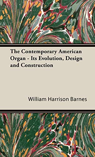 The Contemporary American Organ - Its Evolution, Design and Construction