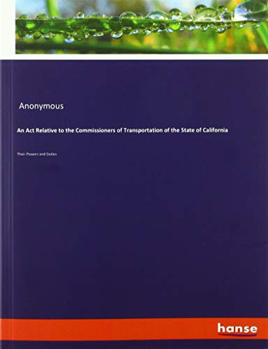 An Act Relative to the Commissioners of Transportation of the State of California: Their Powers and Duties