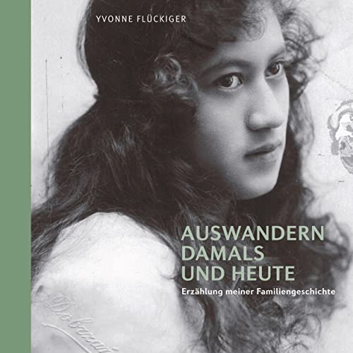 Auswandern damals und heute: Erzählung meiner Familiengeschichte