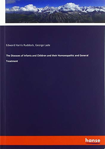 The Diseases of Infants and Children and their Homoeopathic and General Treatment