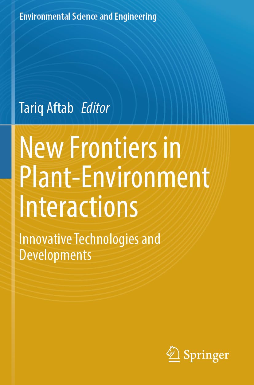New Frontiers in Plant-Environment Interactions: Innovative Technologies and Developments (Environmental Science and Engineering)