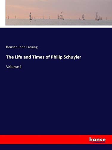 The Life and Times of Philip Schuyler: Volume 1