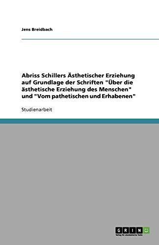 Abriss Schillers Ästhetischer Erziehung auf Grundlage der Schriften Über die ästhetische Erziehung des Menschen und Vom pathetischen und Erhabenen