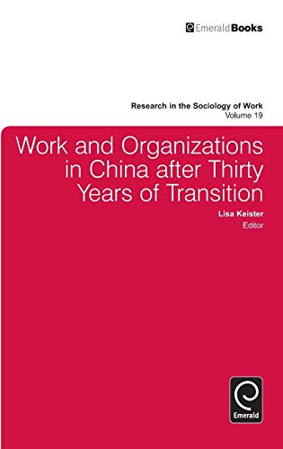 Work and Organizations in China After Thirty Years of Transition (RESEARCH IN THE SOCIOLOGY OF WORK, 19, Band 19)