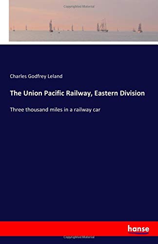 The Union Pacific Railway, Eastern Division: Three thousand miles in a railway car