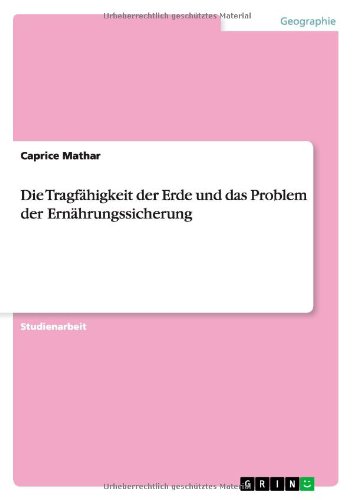 Die Tragfähigkeit der Erde und das Problem der Ernährungssicherung