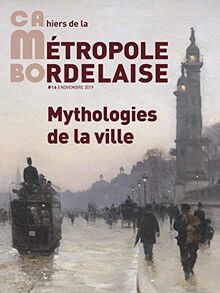 CaMBo : cahiers de la métropole bordelaise, n° 16. Mythologies de la ville