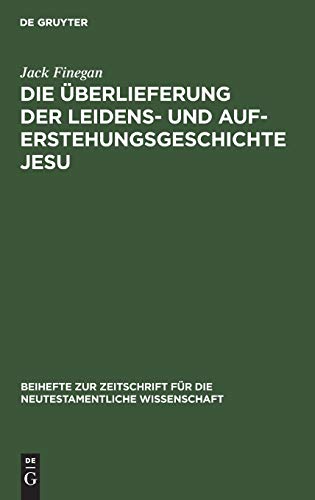 Die Überlieferung der Leidens- und Auferstehungsgeschichte Jesu (Beihefte zur Zeitschrift für die neutestamentliche Wissenschaft, 15, Band 15)