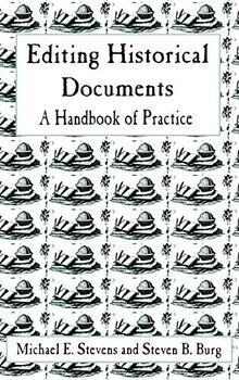 Editing Historical Documents: A Handbook of Practice (American Association for State and Local History Book Series)