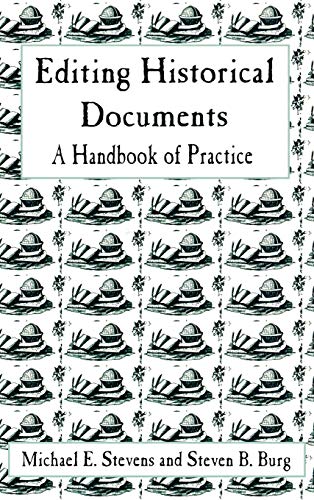 Editing Historical Documents: A Handbook of Practice (American Association for State and Local History Book Series)