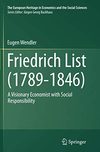Friedrich List (1789-1846): A Visionary Economist with Social Responsibility (The European Heritage in Economics and the Social Sciences, Band 16)