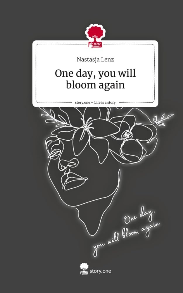 One day, you will bloom again. Life is a Story - story.one: DE
