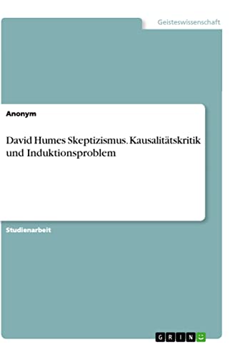 David Humes Skeptizismus. Kausalitätskritik und Induktionsproblem