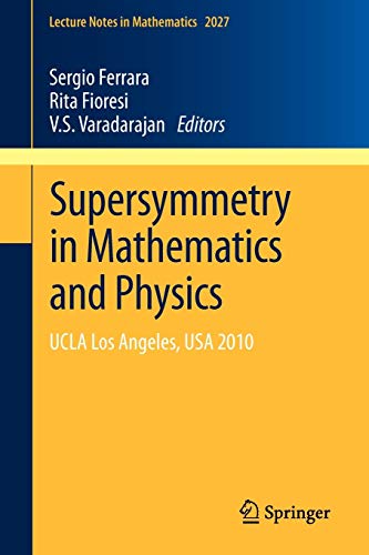 Supersymmetry in Mathematics and Physics: UCLA Los Angeles, USA 2010 (Lecture Notes in Mathematics, Band 2027)