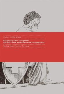 Königsweg oder Sackgasse?: Sechzig Jahre schweizerische Europapolitik