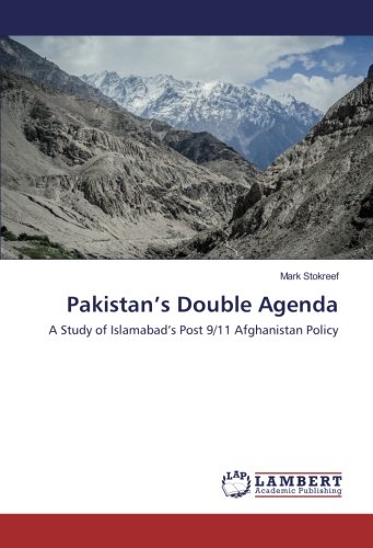 Pakistan’s Double Agenda: A Study of Islamabad’s Post 9/11 Afghanistan Policy
