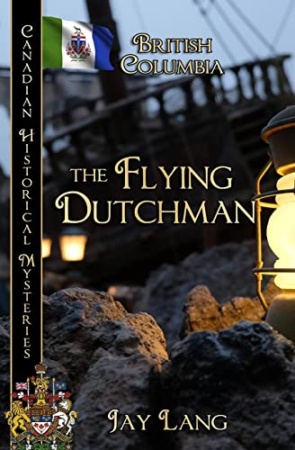 The Flying Dutchman: British Columbia (Canadian Historical Mysteries)