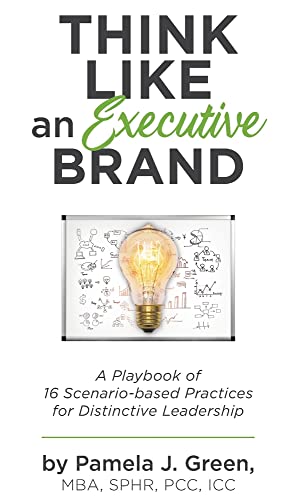 Think Like an Executive Brand: A Playbook of 16 Scenario-based Practices for Distinctive Leadership