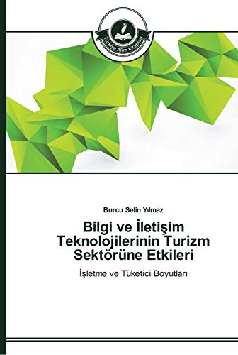 Bilgi ve Iletisim Teknolojilerinin Turizm Sektörüne Etkileri: Isletme ve Tüketici Boyutlari