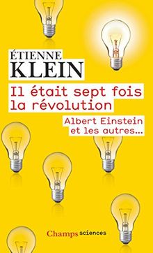 Il était sept fois la révolution : Albert Einstein et les autres...