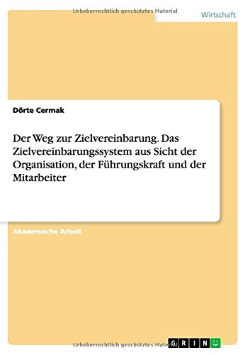 Der Weg zur Zielvereinbarung. Das Zielvereinbarungssystem aus Sicht der Organisation, der Führungskraft und der Mitarbeiter