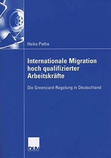 Internationale Migration Hoch Qualifizierter Arbeitskräfte: Die Greencard-Regelung in Deutschland (German Edition)