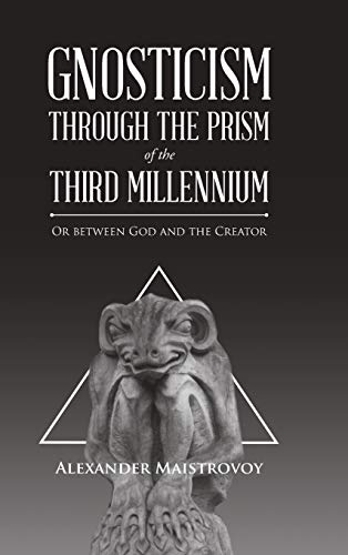 Gnosticism Through the Prism of the Third Millennium: Or Between God and the Creator