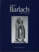 Ernst Barlach - Leben im Werk. Plastiken, Zeichnungen und Graphiken. Dramen, Prosawerke und Briefe