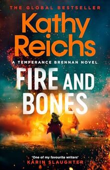 Fire and Bones: The brand new thriller in the bestselling Temperance Brennan series, it's 'Reichs at her very best' (Mail)