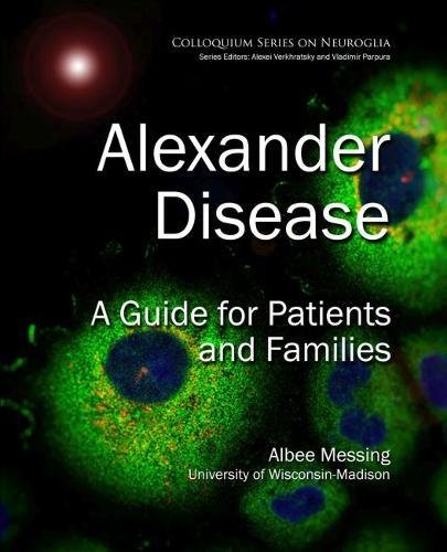 Alexander Disease: A Guide for Patients and Families (Colloquium Series on Neuroglia in Biology and Medicine: from Physiology to Disease)