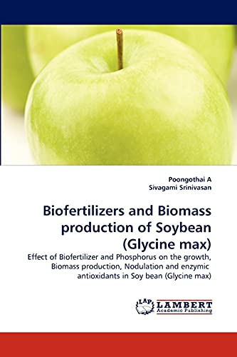 Biofertilizers and Biomass production of Soybean (Glycine max): Effect of Biofertilizer and Phosphorus on the growth, Biomass production, Nodulation and enzymic antioxidants in Soy bean (Glycine max)