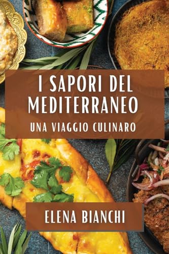 I Sapori del Mediterraneo: Una Viaggio Culinaro