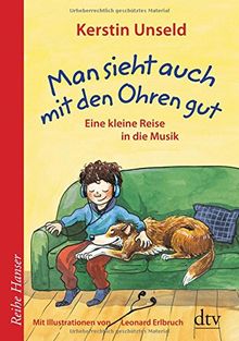 Man sieht auch mit den Ohren gut: Eine kleine Reise in die Musik (Reihe Hanser)