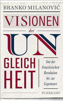 Visionen der Ungleichheit: Von der Französischen Revolution bis zur Gegenwart | Eine brillante Reflexion über soziale Ungleichheit | Bietet beste wirtschaftswissenschaftliche Aufklärung