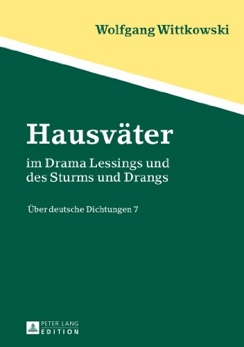 Hausväter: im Drama Lessings und des Sturms und Drangs- Über deutsche Dichtungen 7
