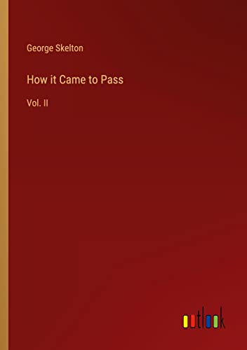 How it Came to Pass: Vol. II